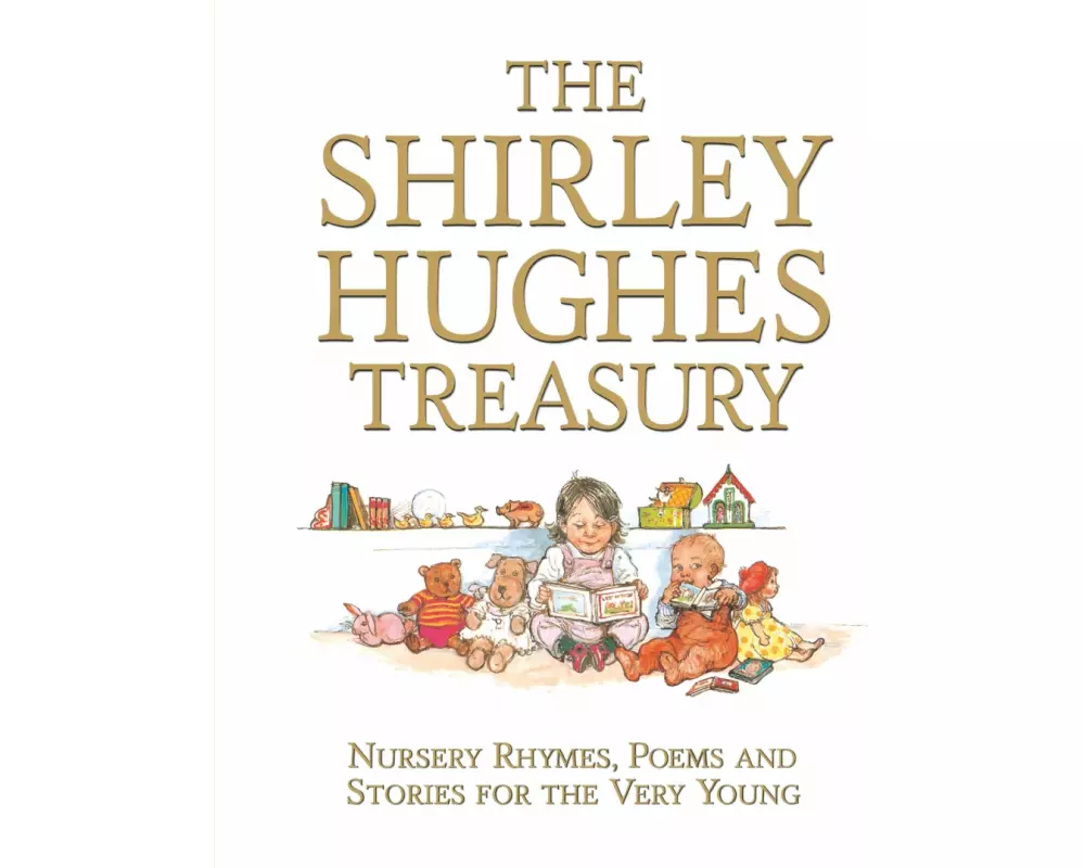 The Shirley Hughes Treasury: Nursery Rhymes, Poems and Stories for the Very Young