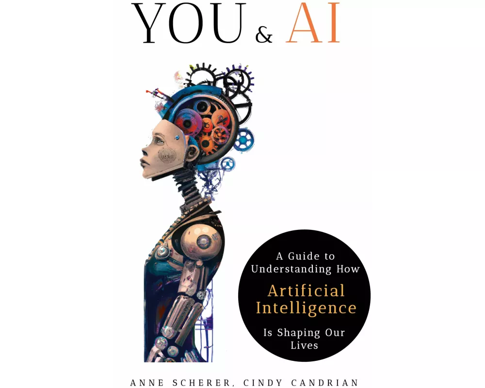 You & AI: A Guide to Understanding How Artificial Intelligence Is Shaping Our Lives