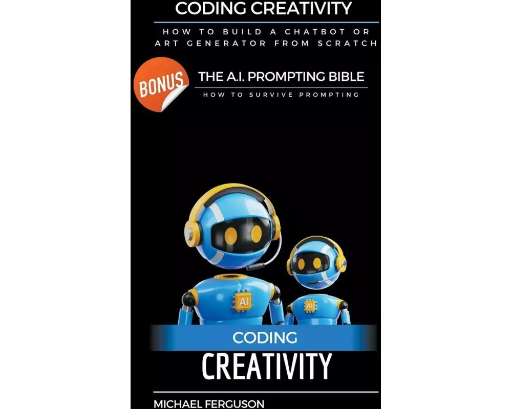 Coding Creativity - How to Build A Chatbot or Art Generator from Scratch with Bonus