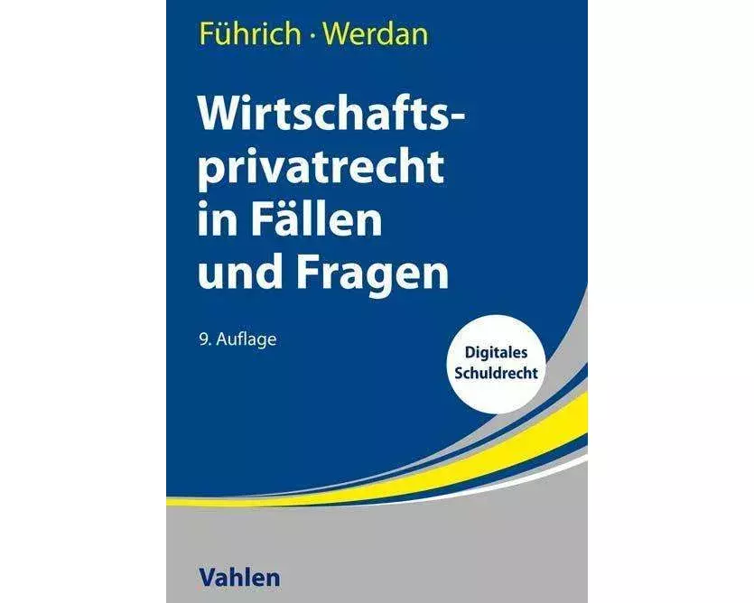 Wirtschaftsprivatrecht in Fällen und Fragen