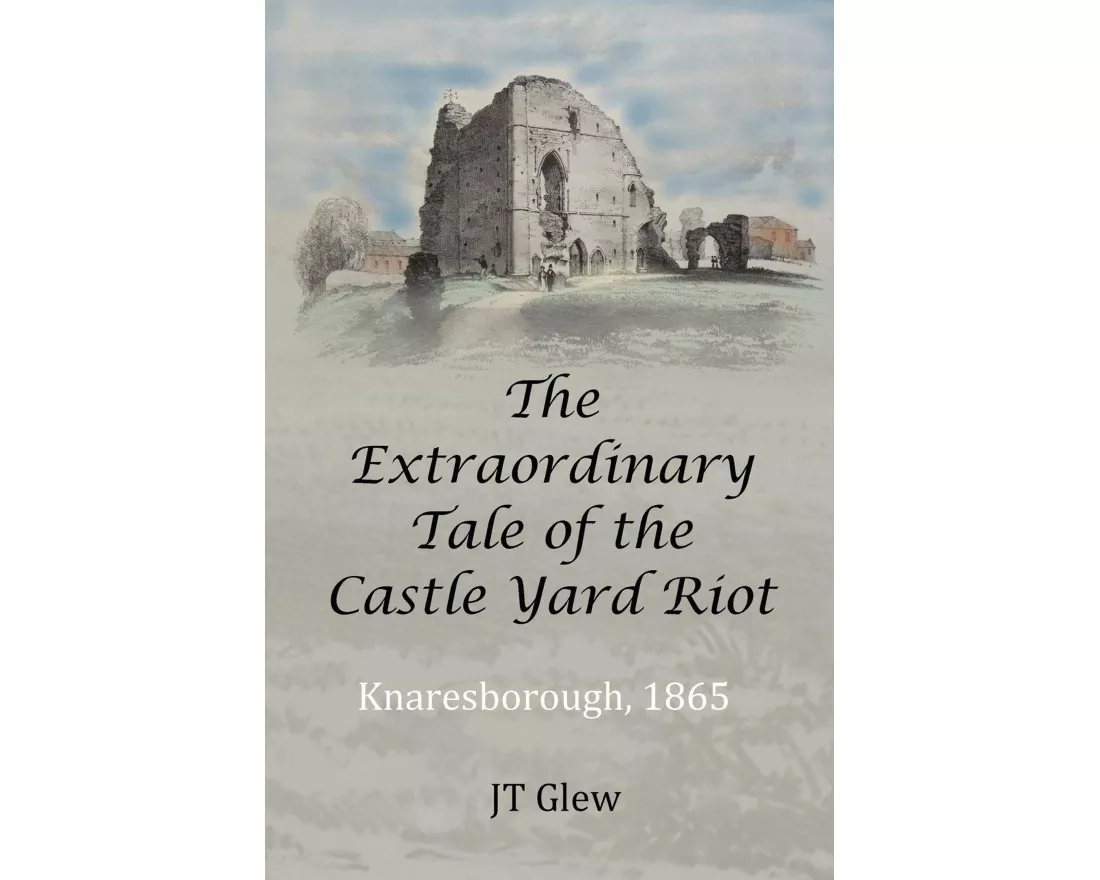The Extraordinary Tale of the Castle Yard Riot