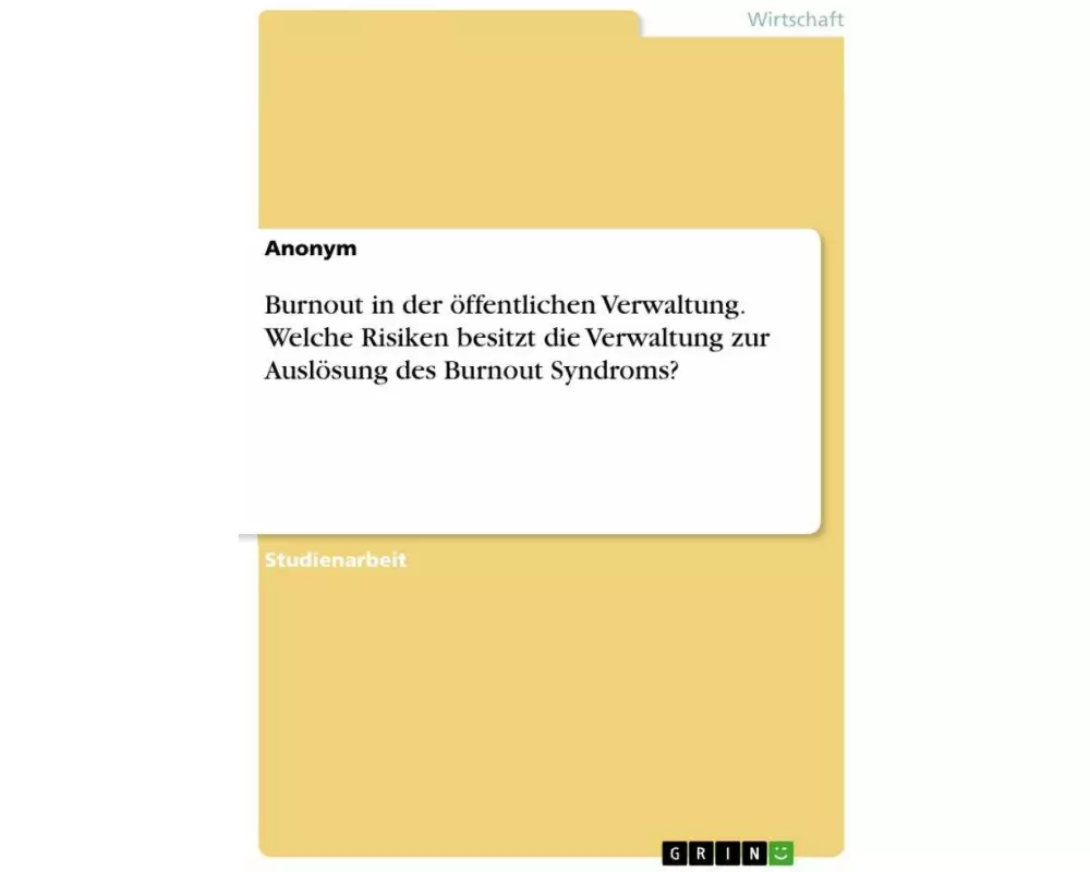 Burnout in der öffentlichen Verwaltung. Welche Risiken besitzt die Verwaltung zur Auslösung des Burnout Syndroms?