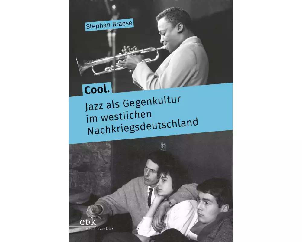 Cool. Jazz als Gegenkultur im westlichen Nachkriegsdeutschland