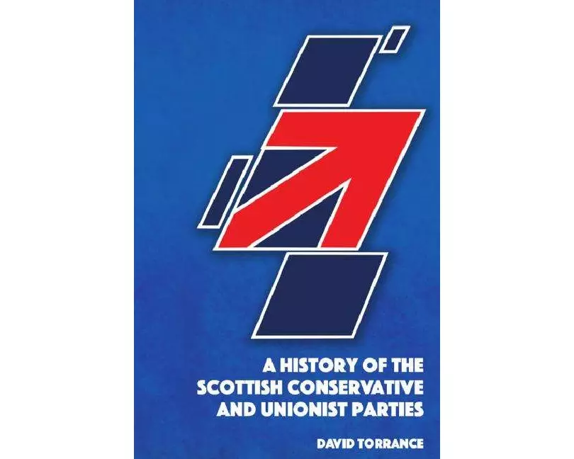 A History of the Scottish Conservative and Unionist Parties