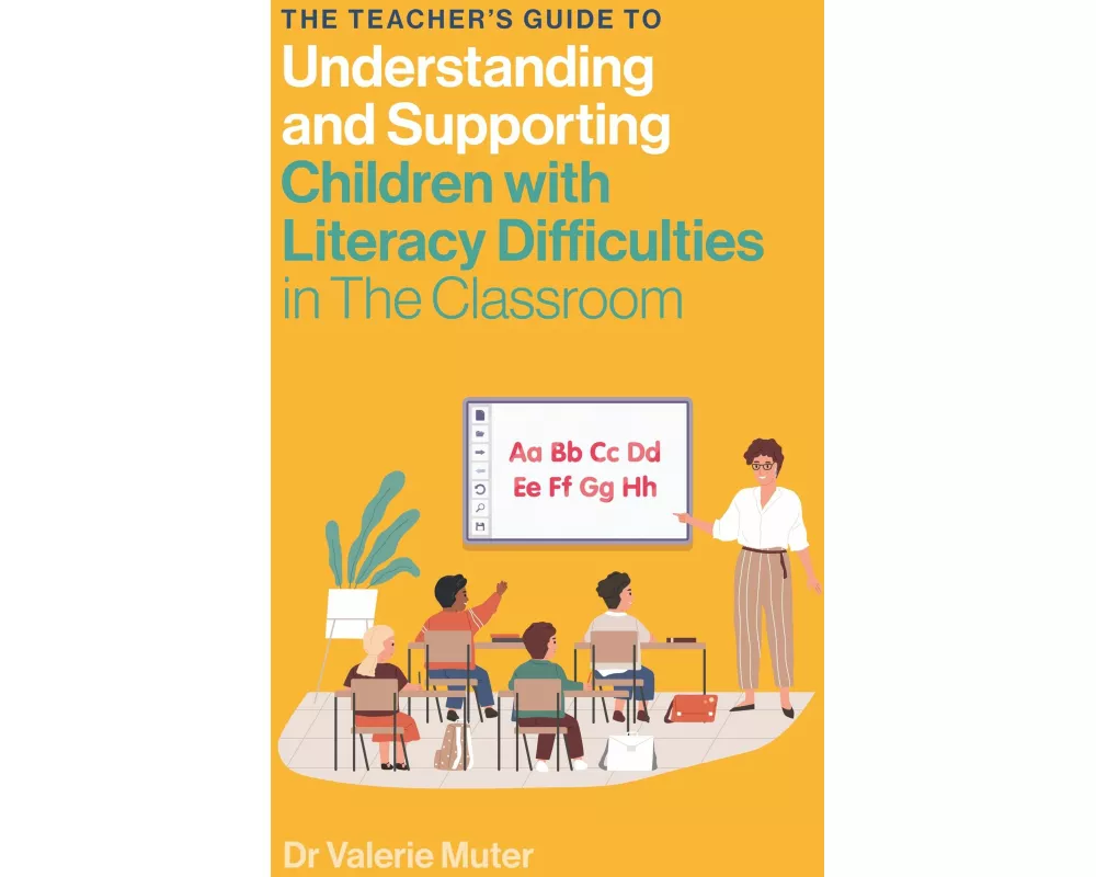 The Teacher's Guide to Understanding and Supporting Children with Literacy Difficulties In The Classroom