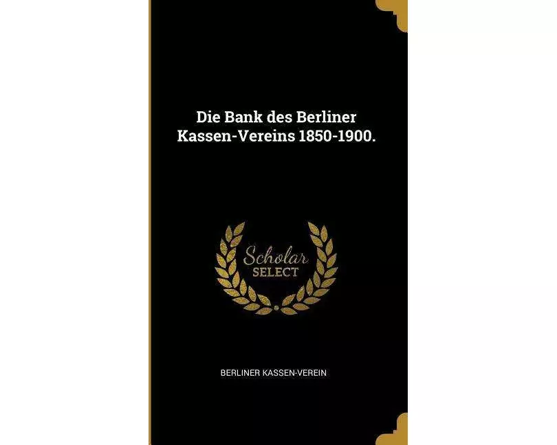 Die Bank Des Berliner Kassen-Vereins 1850-1900