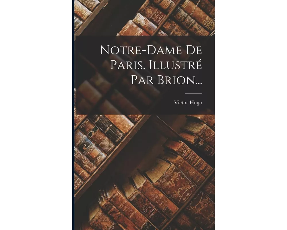 Notre-dame De Paris. Illustré Par Brion