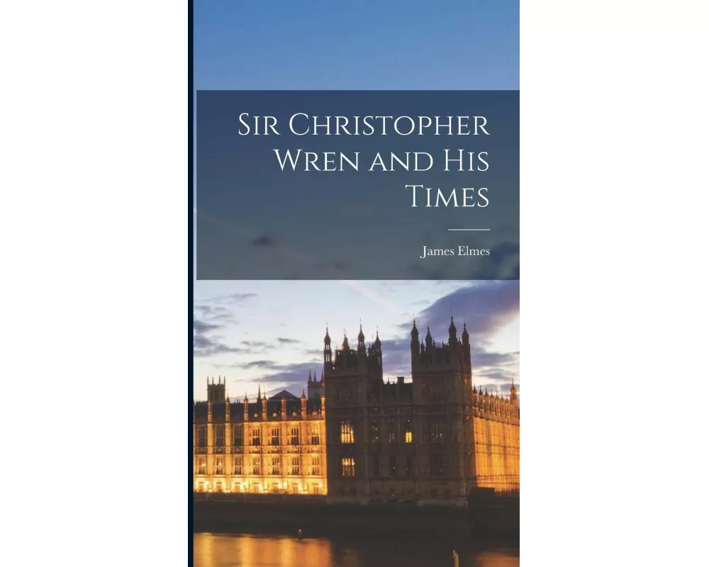 Sir Christopher Wren and His Times