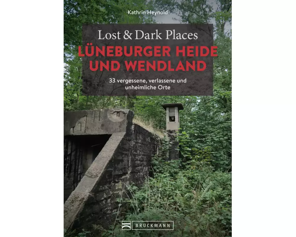 Lost & Dark Places Lüneburger Heide und Wendland