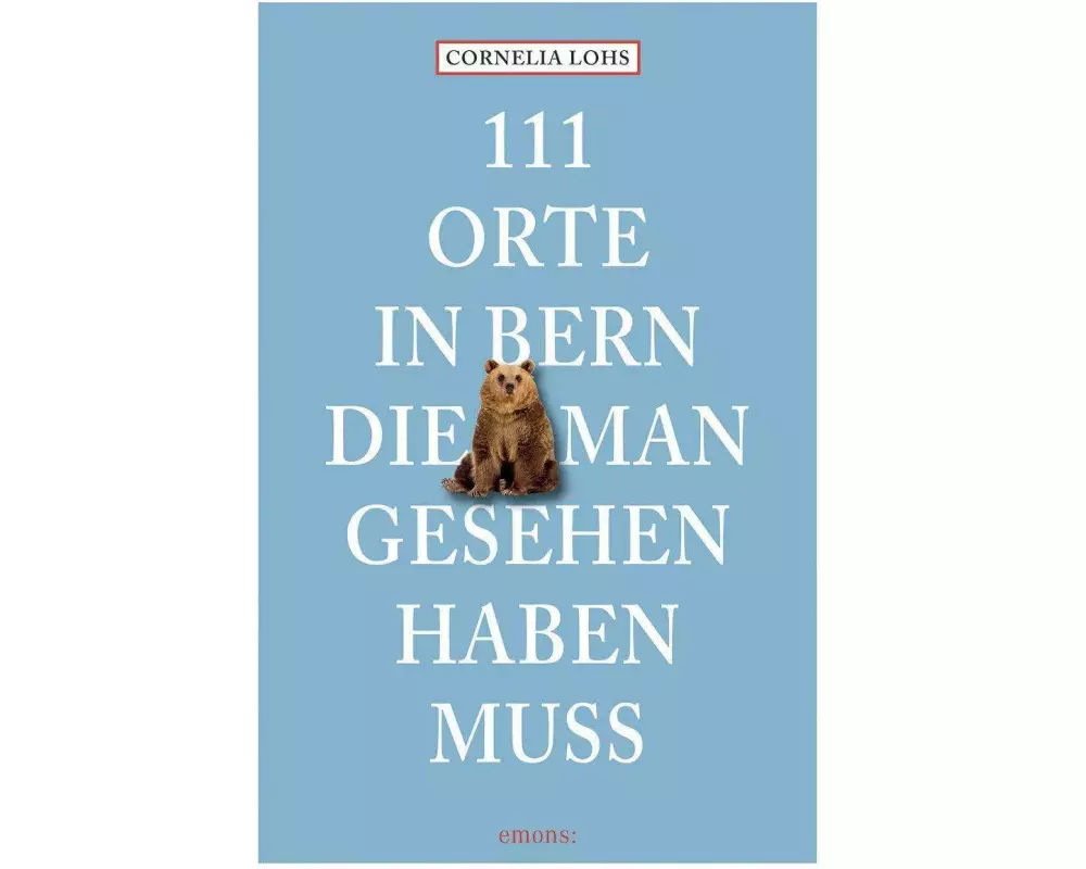 111 Orte in Bern, die man gesehen haben muss