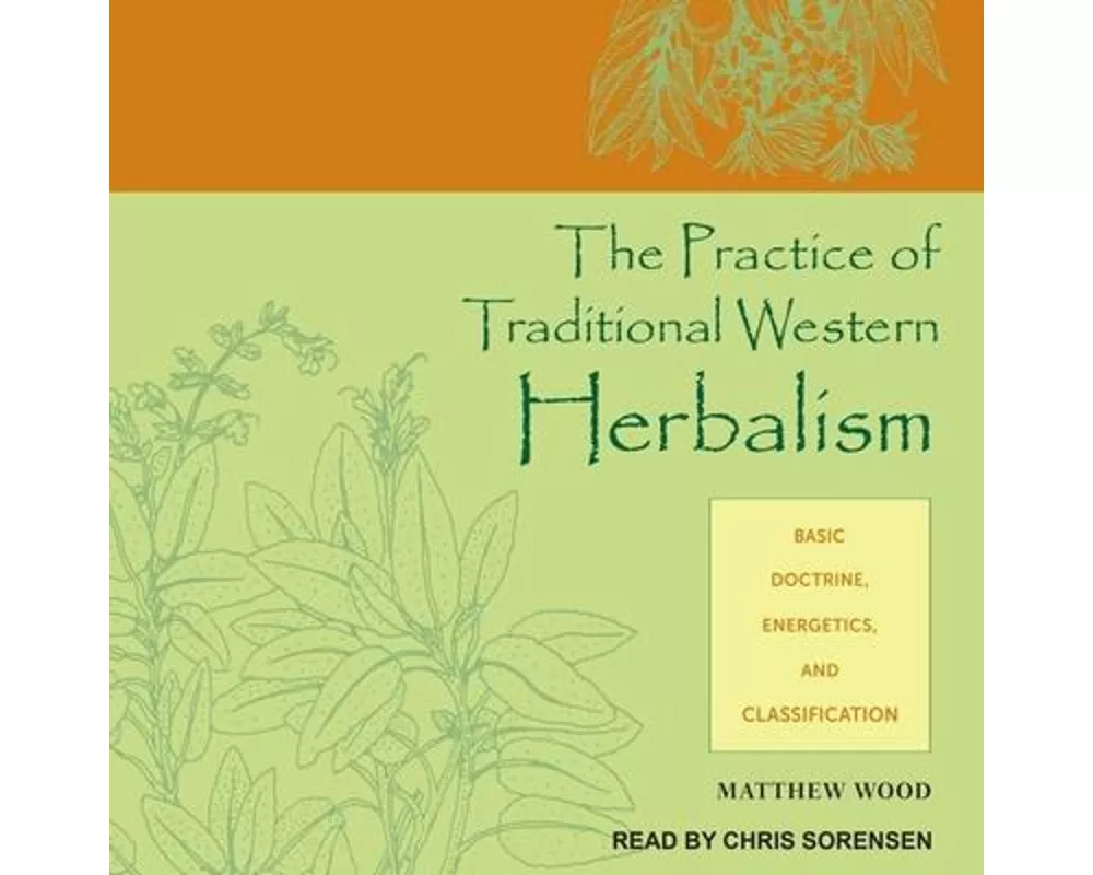The Practice of Traditional Western Herbalism: Basic Doctrine, Energetics, and Classification