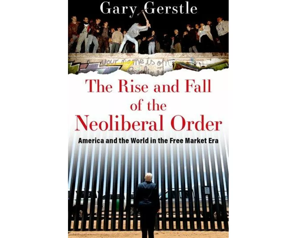 The Rise and Fall of the Neoliberal Order