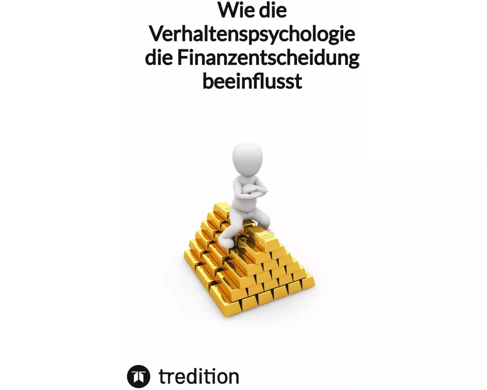 Wie die Verhaltenspsychologie die Finanzentscheidung beeinflusst