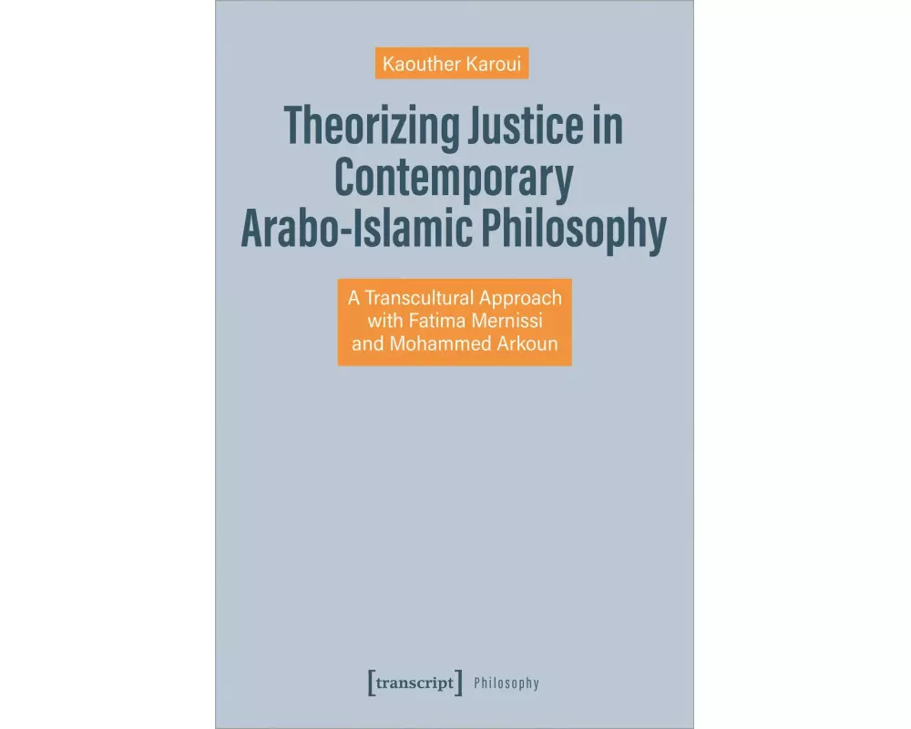 Theorizing Justice in Contemporary Arabo-Islamic Philosophy
