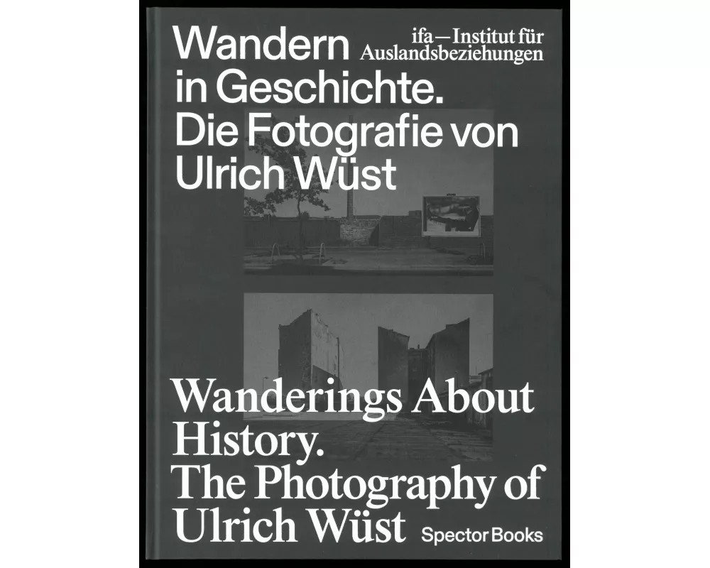 Wandern in Geschichte. Die Fotografie von Ulrich Wüst
