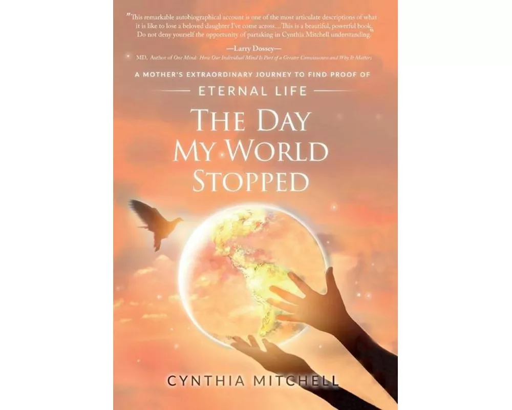 The Day My World Stopped: A Mother's Extraordinary Journey to Find Proof of Eternal Life