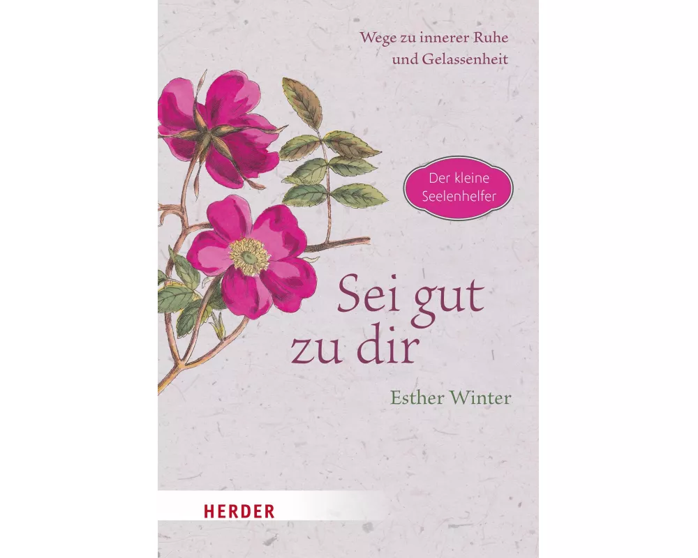 Sei gut zu dir - Wege zur inneren Ruhe und Gelassenheit