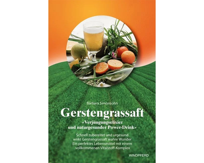Gerstengrassaft - »Verjüngungselixier und naturgesunder Power-Drink«