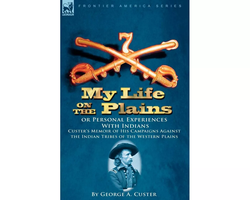 My Life on the Plains or Personal Experiences with Indians