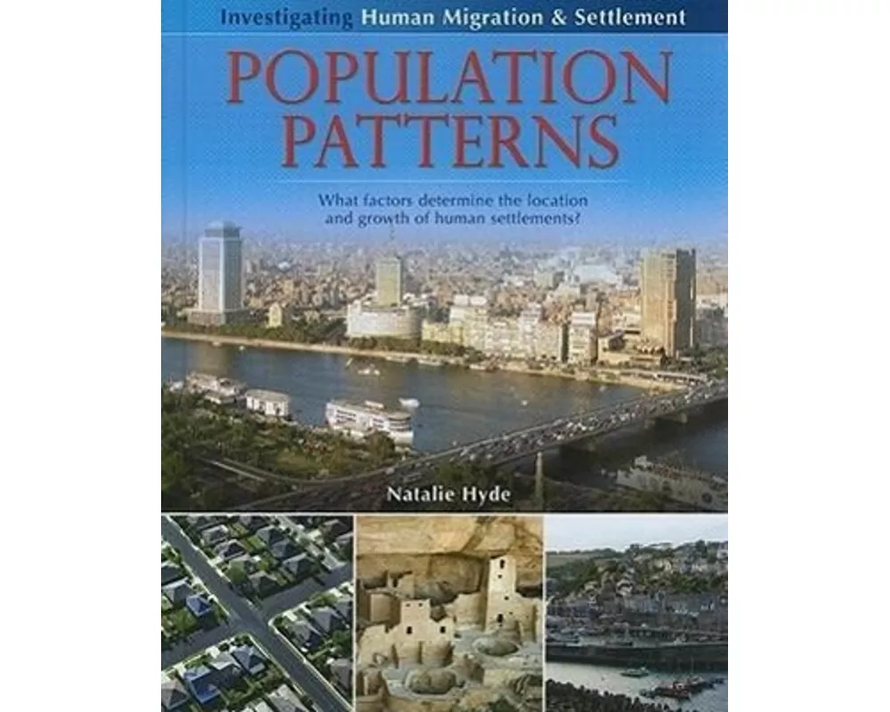Population Patterns: What Factors Determine the Location and Growth of Human Settlements?