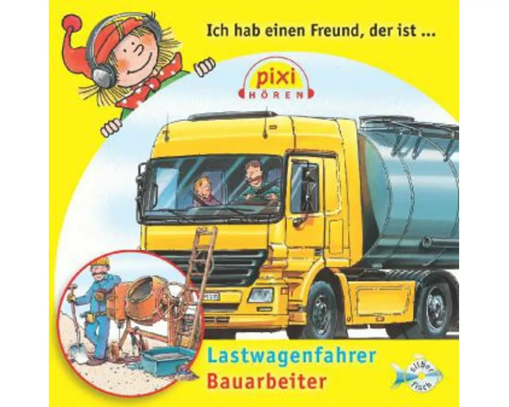 Pixi Hören: Ich hab einen Freund, der ist Bauarbeiter/Lastwagenfahrer