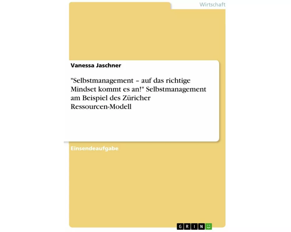 "Selbstmanagement - auf das richtige Mindset kommt es an!" Selbstmanagement am Beispiel des Züricher Ressourcen-Modell