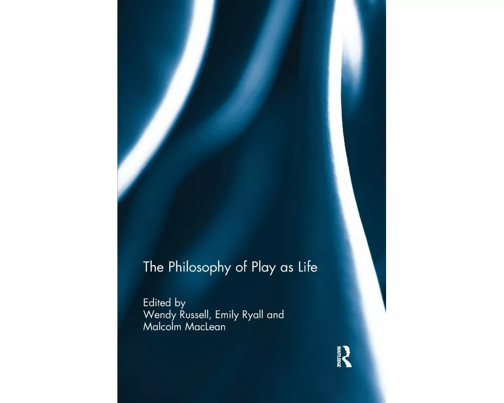 The Philosophy of Play as Life