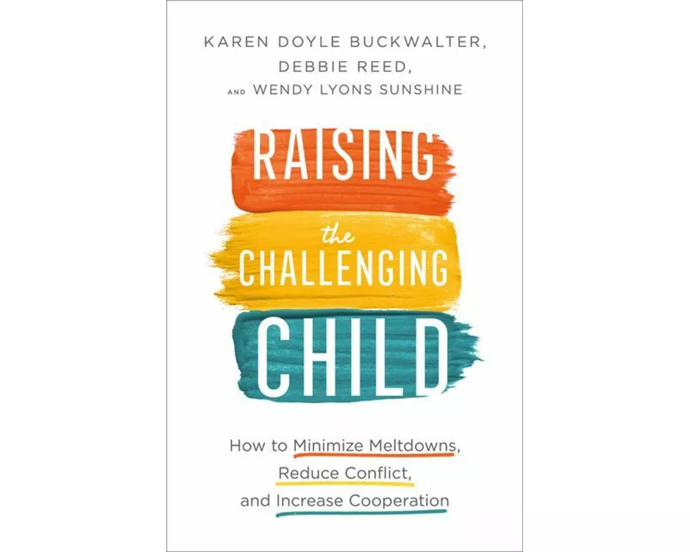 Raising the Challenging Child – How to Minimize Meltdowns, Reduce Conflict, and Increase Cooperation
