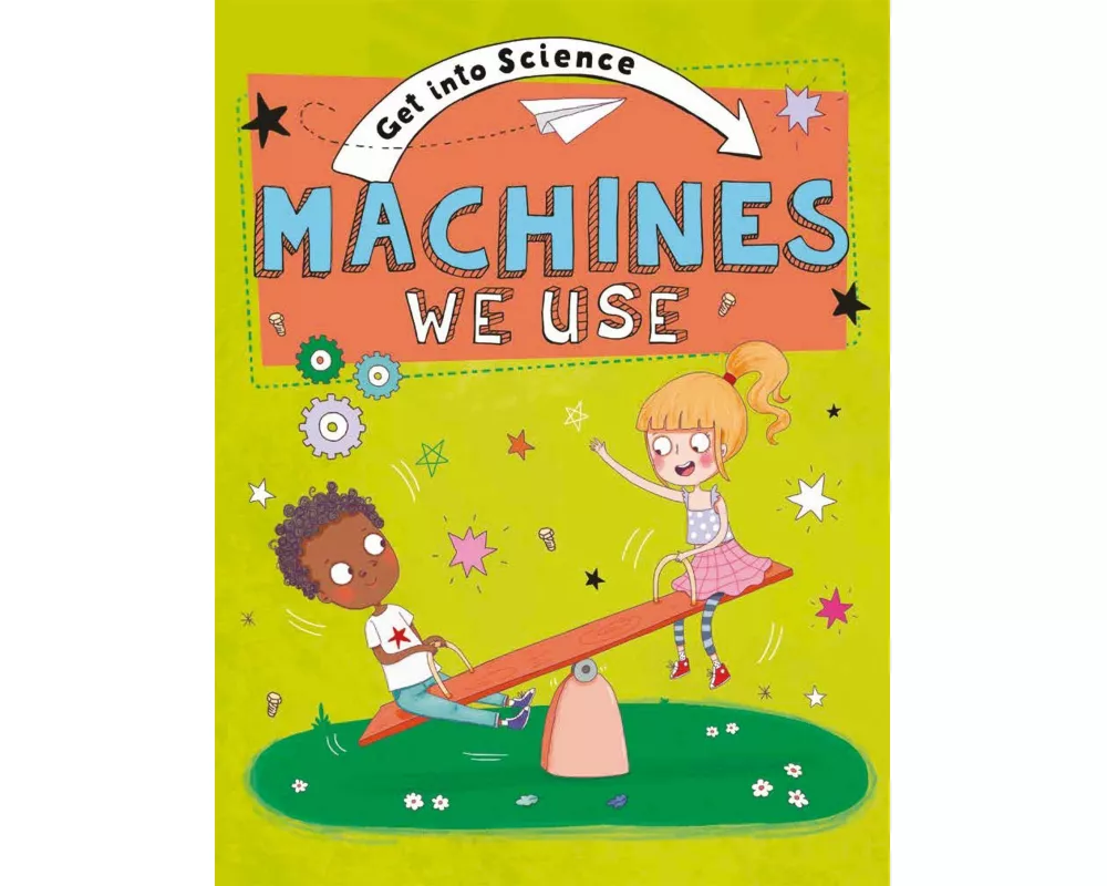 Get Into Science: Machines We Use