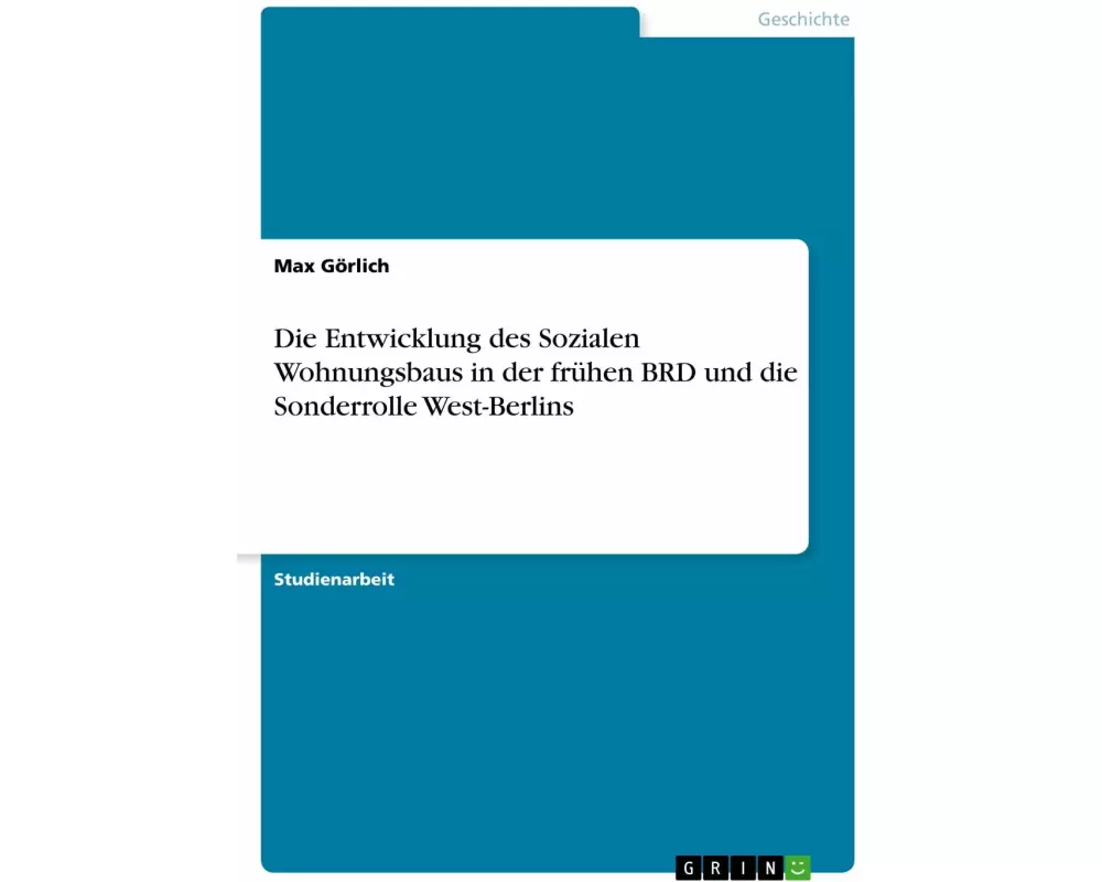 Die Entwicklung des Sozialen Wohnungsbaus in der frühen BRD und die Sonderrolle West-Berlins