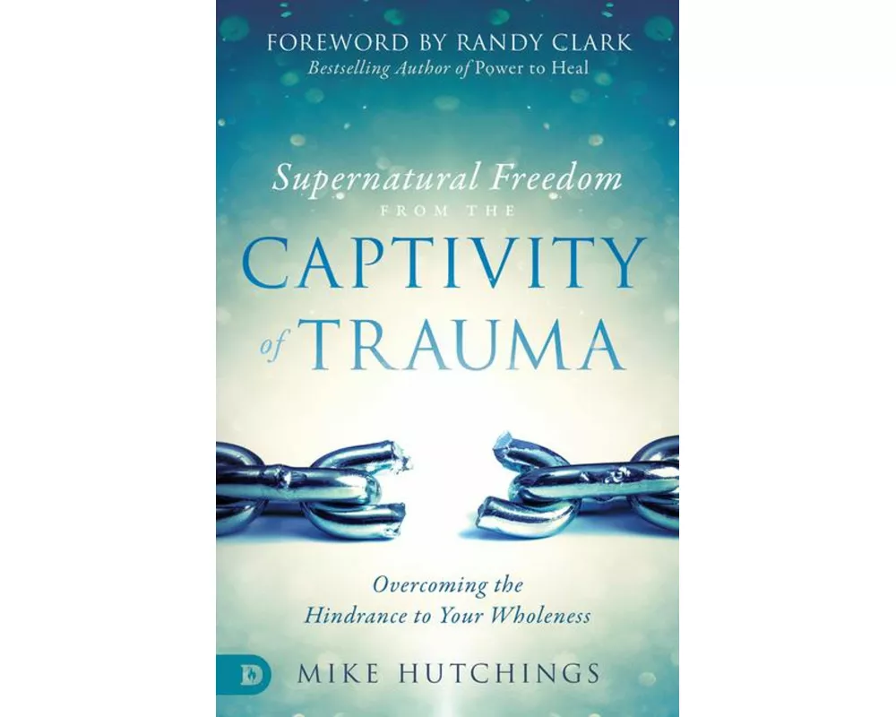 Supernatural Freedom from the Captivity of Trauma