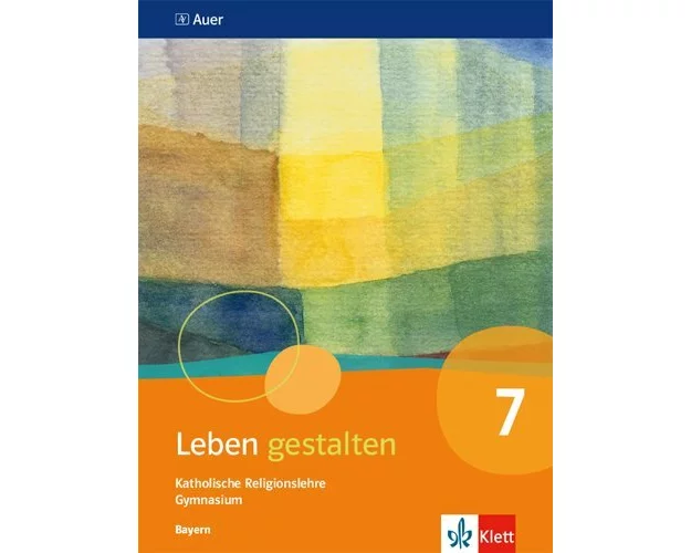 Leben gestalten. Schülerbuch 7.Schuljahr. Ausgabe Bayern Gymnasium ab 2017