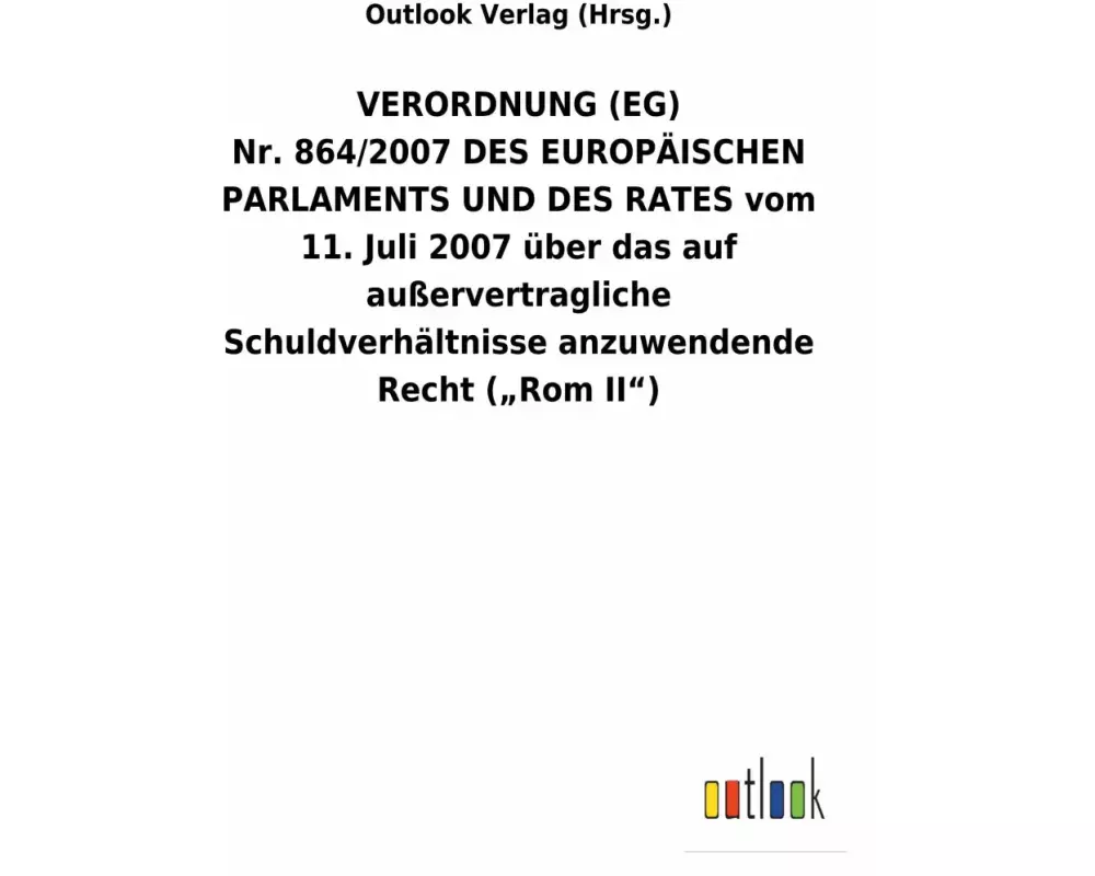 VERORDNUNG(EG) Nr.864/2007DES EUROPÄISCHEN PARLAMENTS UND DES RATES vom 11.Juli 2007 über das auf außervertragliche Schuldverhältnisse anzuwendend