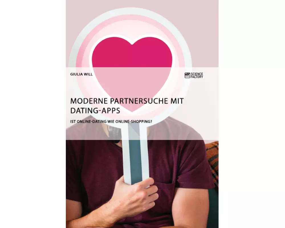 Moderne Partnersuche mit Dating-Apps. Ist Online-Dating wie Online-Shopping?