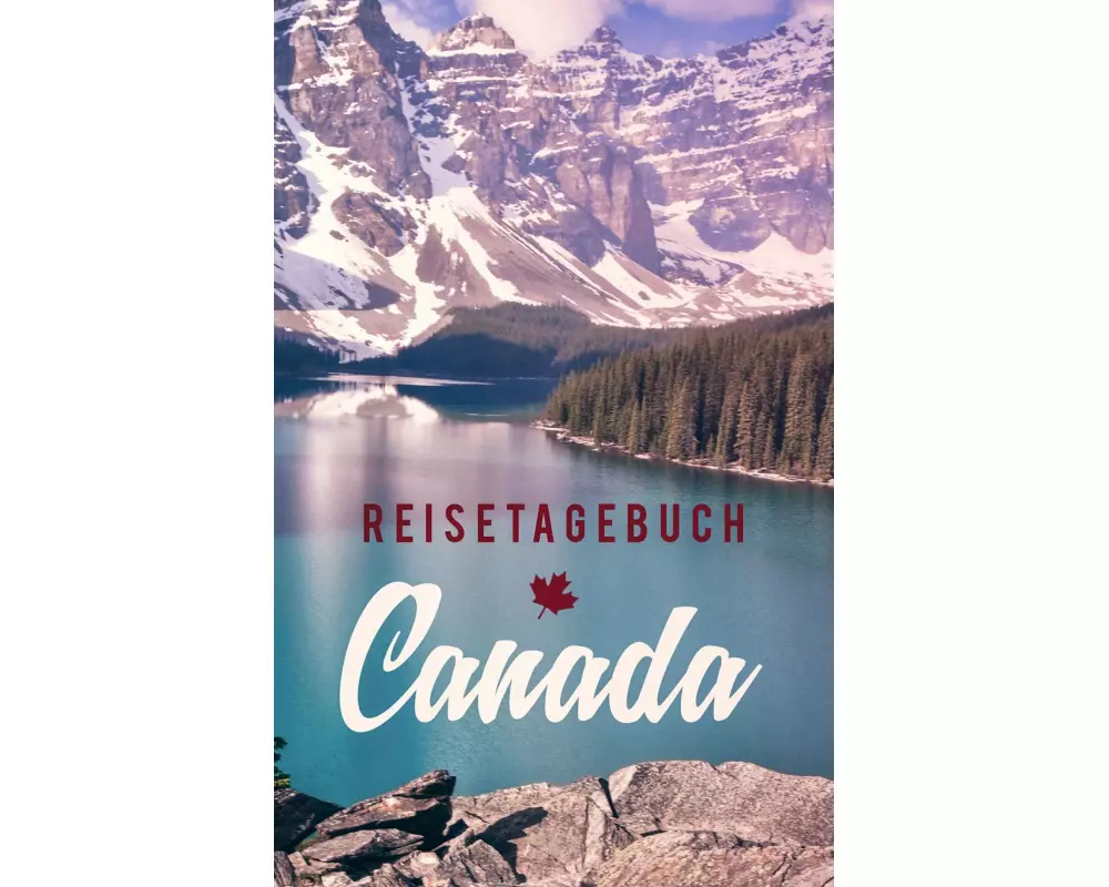 Reisetagebuch Kanada zum Selberschreiben und Gestalten