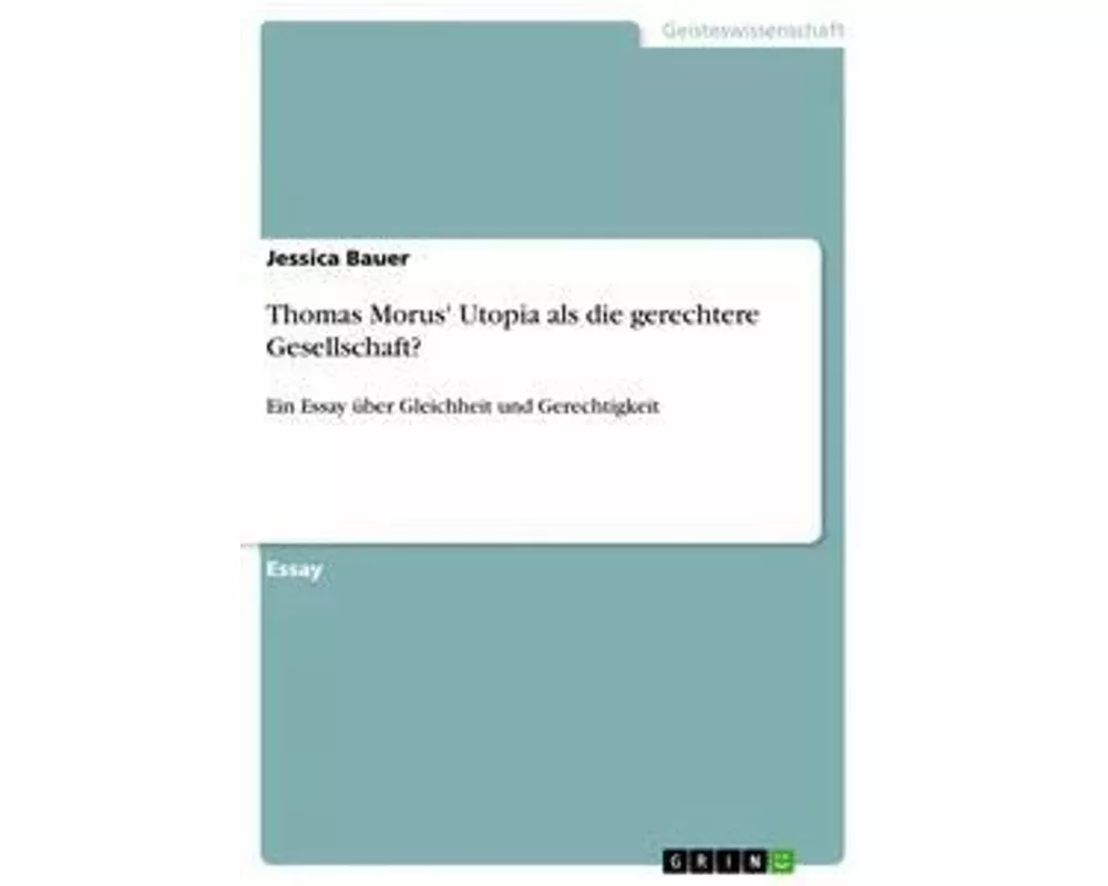 Thomas Morus' Utopia als die gerechtere Gesellschaft?