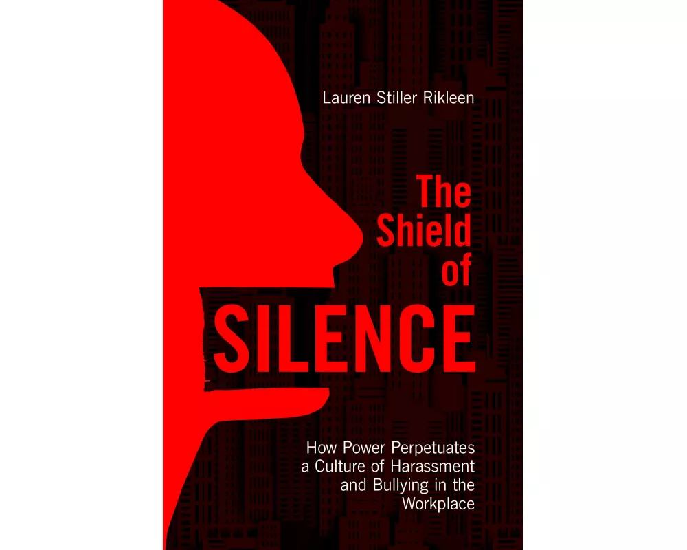 The Shield of Silence: How Power Perpetuates a Culture of Harassment and Bullying in the Workplace
