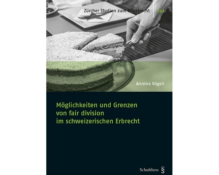 Möglichkeiten und Grenzen von fair division im schweizerischen Erbrecht