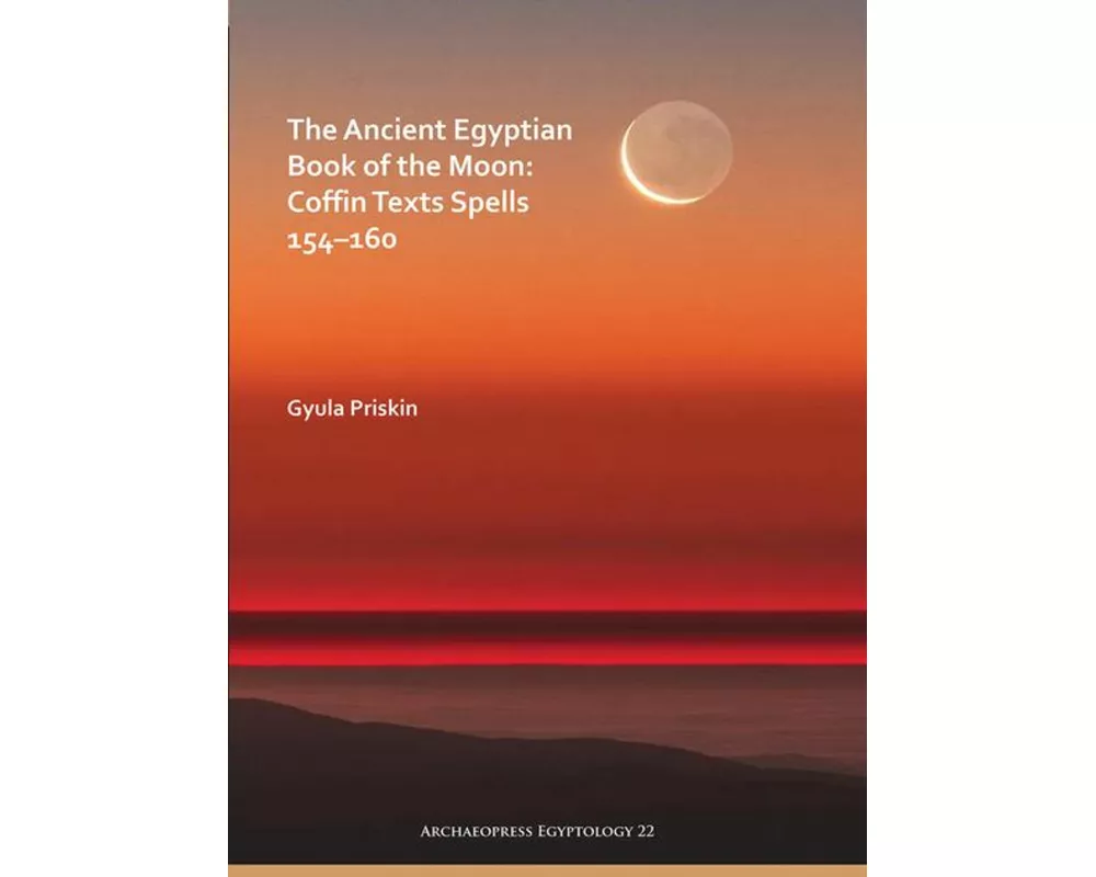 The Ancient Egyptian Book of the Moon: Coffin Texts Spells 154–160