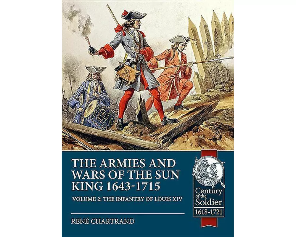 The Armies and Wars of the Sun King 1643-1715