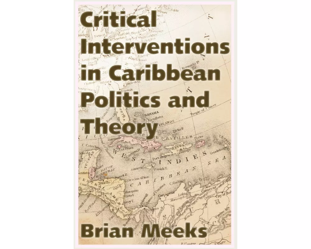 Critical Interventions in Caribbean Politics and Theory