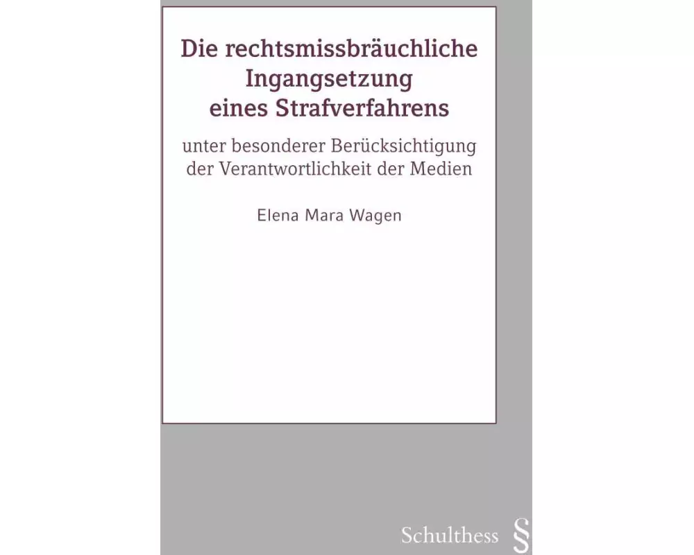 Die rechtsmissbräuchliche Ingangsetzung eines Strafverfahrens