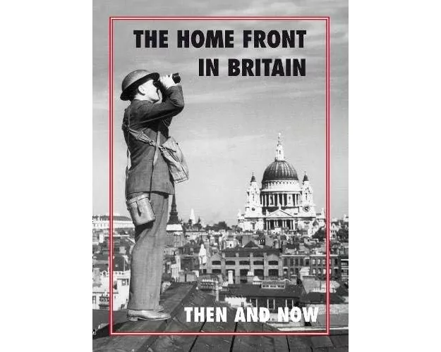 The Home Front in Britain Then and Now