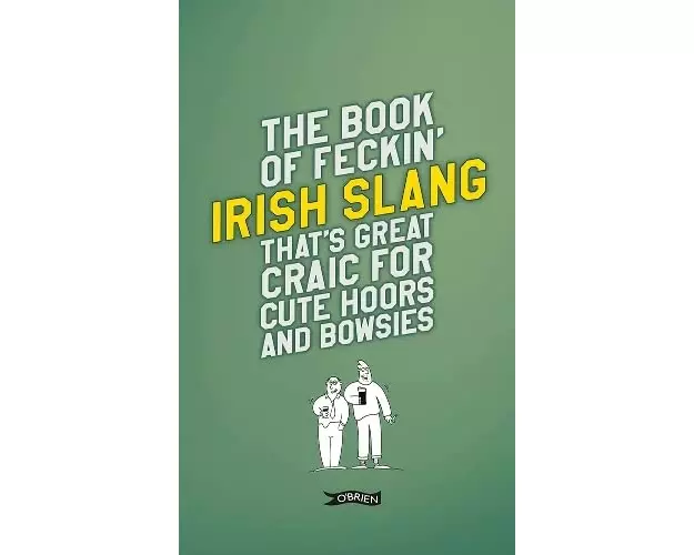 The Book of Feckin' Irish Slang that's great craic for cute hoors and bowsies