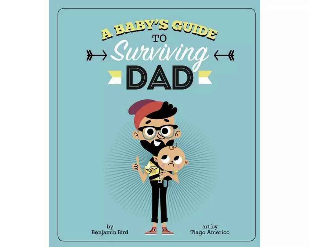 A Baby's Guide to Surviving Dad