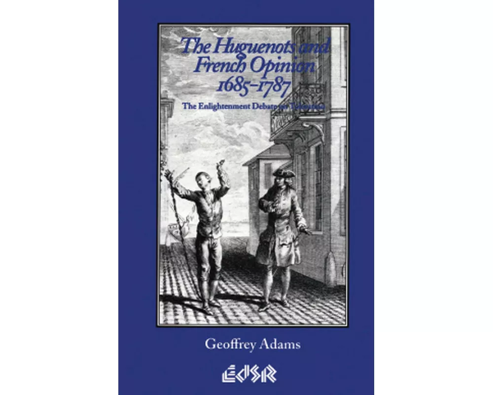 The Huguenots and French Opinion, 1685-1787