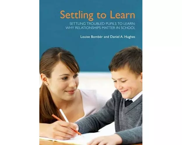 Settling Troubled Pupils to Learn: Why Relationships Matter in School