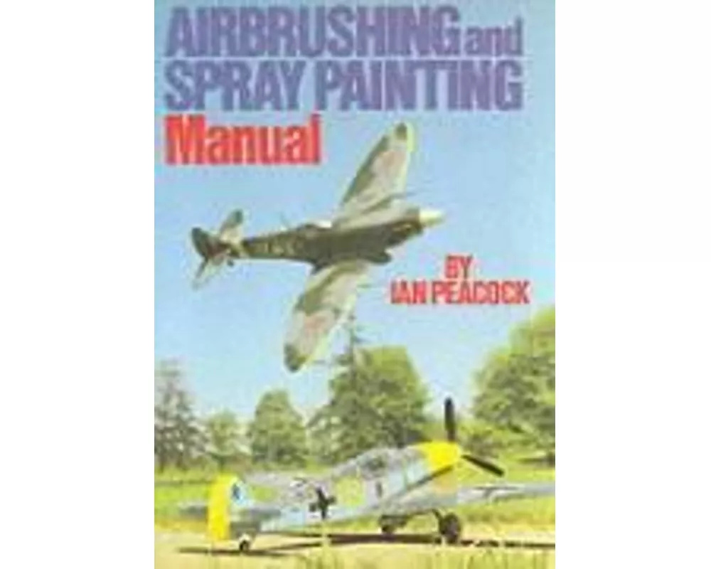 Airbrushing and Spray Painting Manual