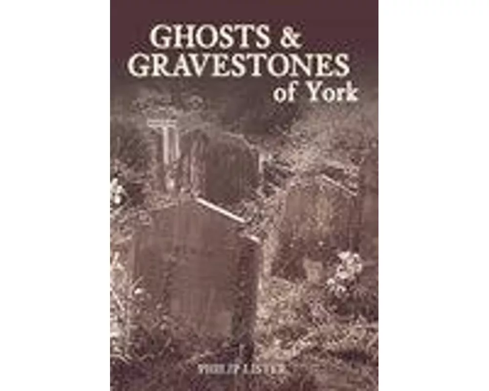 Ghosts and Gravestones of York