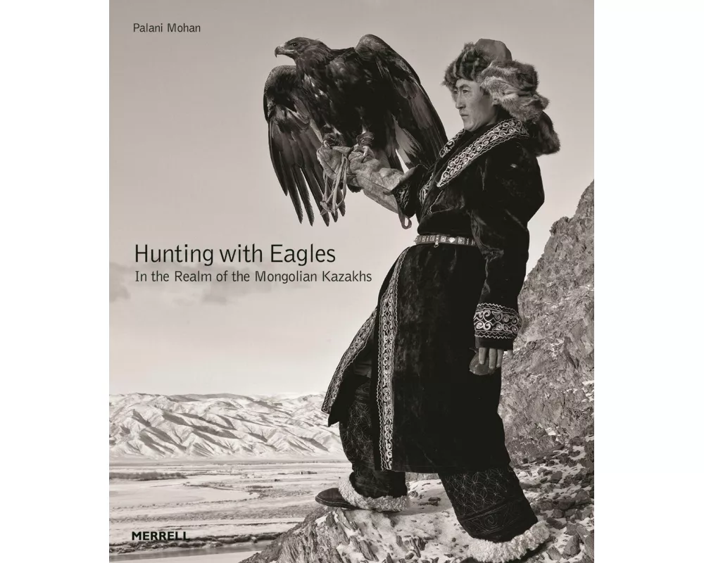 Hunting with Eagles: In the Realm of the Mongolian Kazakhs